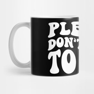 Please Don't Talk To Me Mug